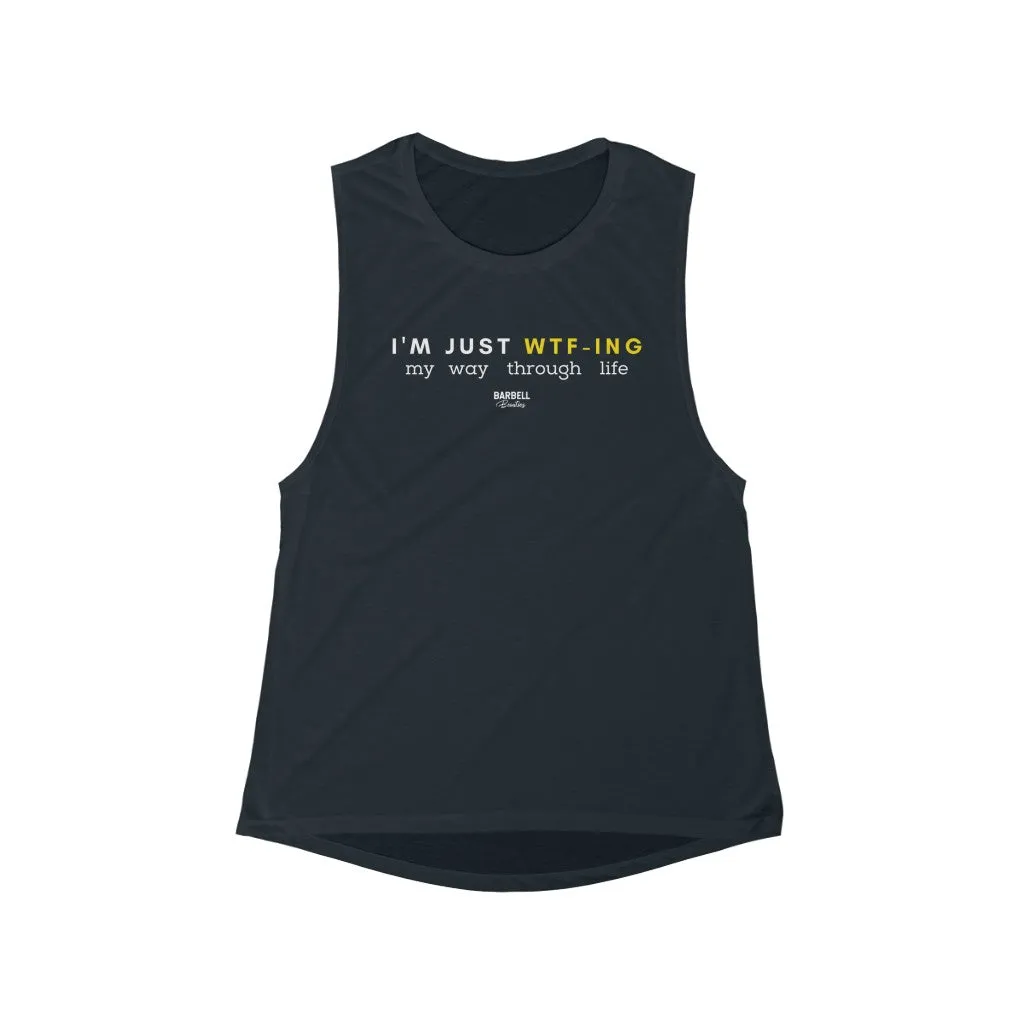 I'm Just WTF -ing Women's Flowy Scoop Muscle Tank