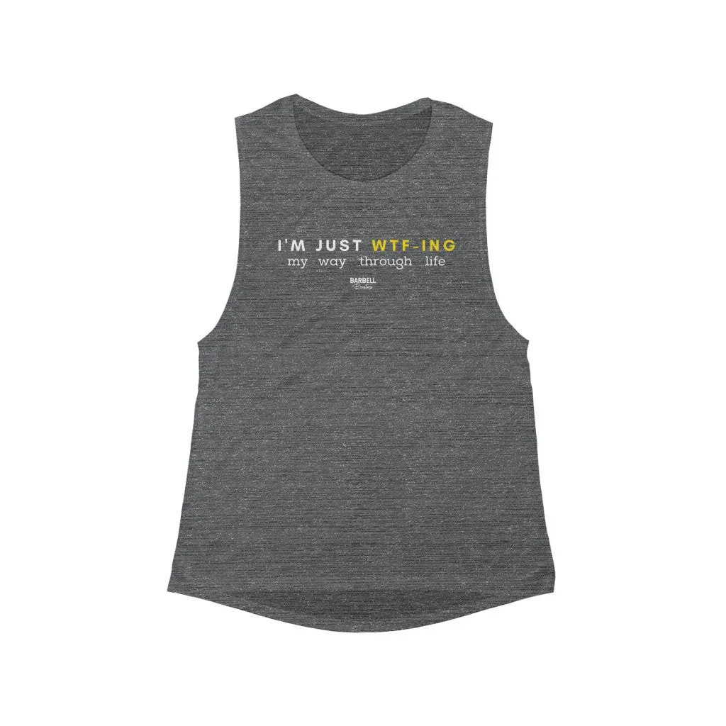 I'm Just WTF -ing Women's Flowy Scoop Muscle Tank